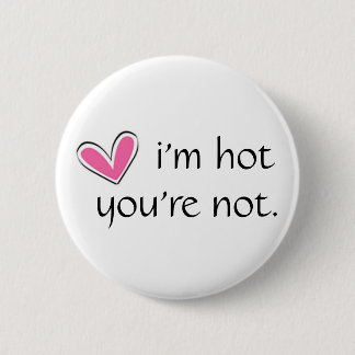 HART, i'm hot, you're not. 2 Inch Round Button