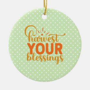 Harvest Your Blessings Ceramic Ornament
