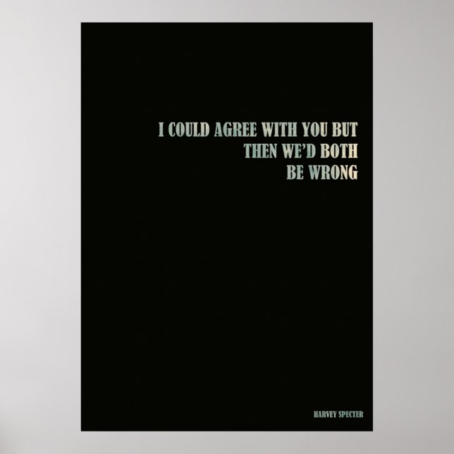 Harvey Spectre  I could agree with you but then we Poster (Front)