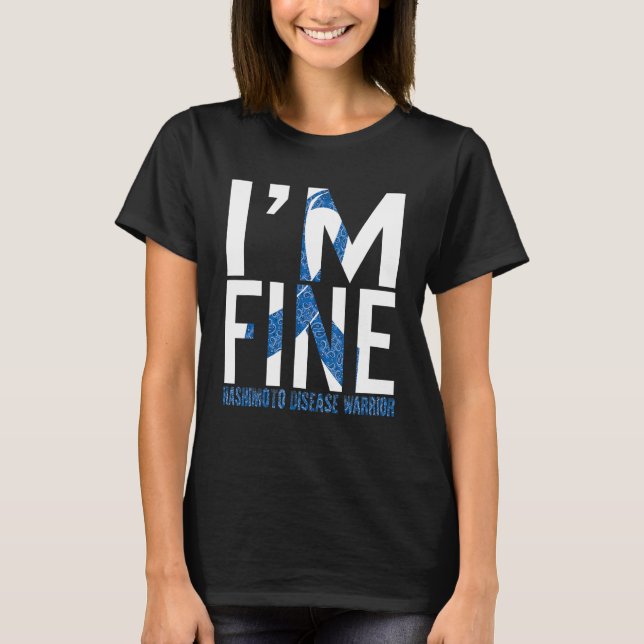 Hashimoto Disease Awareness I'm Fine Warrior Blue  T-Shirt (Front)