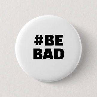 Hashtag BE BAD Text Black White 2 Inch Round Button