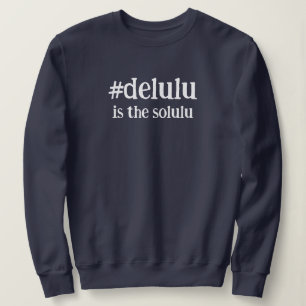 Hashtag # Delulu is the Solulu Sweatshirt