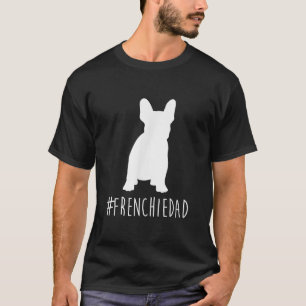 hashtag frenchie dad   french bulldog dad gift T-Shirt