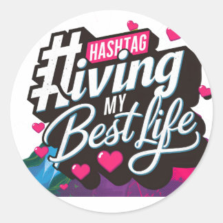Hashtag Living my best life. Classic Round Sticker
