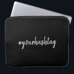 Hashtag | Modern Script Trendy Black Laptop Sleeve<br><div class="desc">A simple, stylish bespoke custom hashtag design which can easily be personalized with your favourite hash used in your Twitter, Instagram, Facebook, Pinterest or your other social media accounts. Make your own #hashtag go viral with this custom design! #YourHashtag in modern minimalist script handwritten typography ready for your custom tag...</div>
