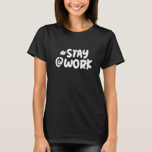 Hashtag Stay At Work With Hashtag Sign T-Shirt