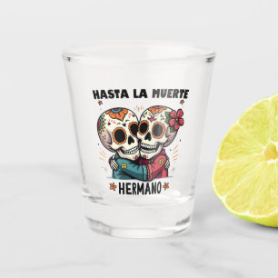 Hasta La Muerte Hermano Day of the Death Shot Glass
