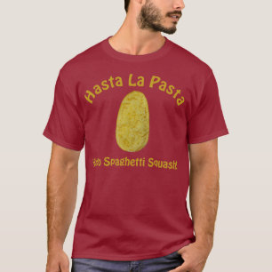 Hasta la Pasta - Hello Spaghetti Squash! T-Shirt