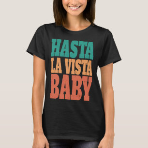 Hasta la vista baby  cinema expression  1 T-Shirt