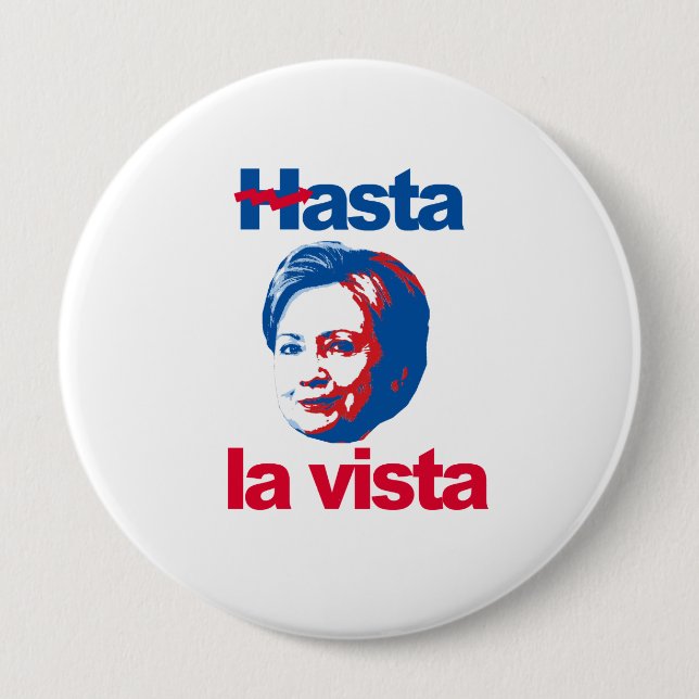 Hasta La Vista - Crooked Hillary - - Anti-Hillary 4 Inch Round Button (Front)