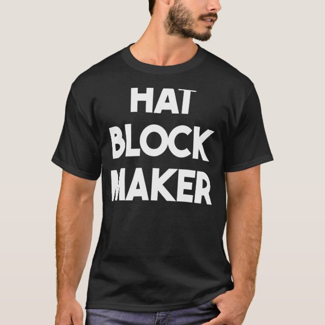 Hat Block Maker T-Shirt (Front)