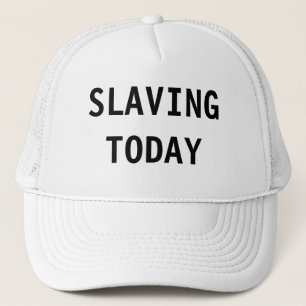 Hat Slaving Today