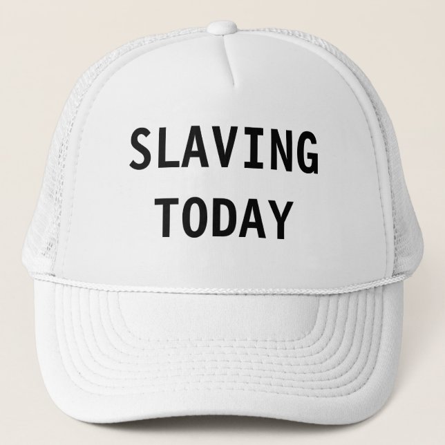 Hat Slaving Today (Front)