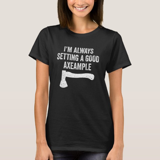 Hatchet Throwing Axes Seting A Good Example T-Shirt (Front)
