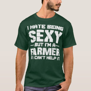 Hate Being Sey But I'm A Farmer So I Can't Help It T-Shirt