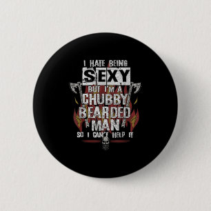 Hate Being Y But I'm A Chubby Bearded Man Can't He 2 Inch Round Button