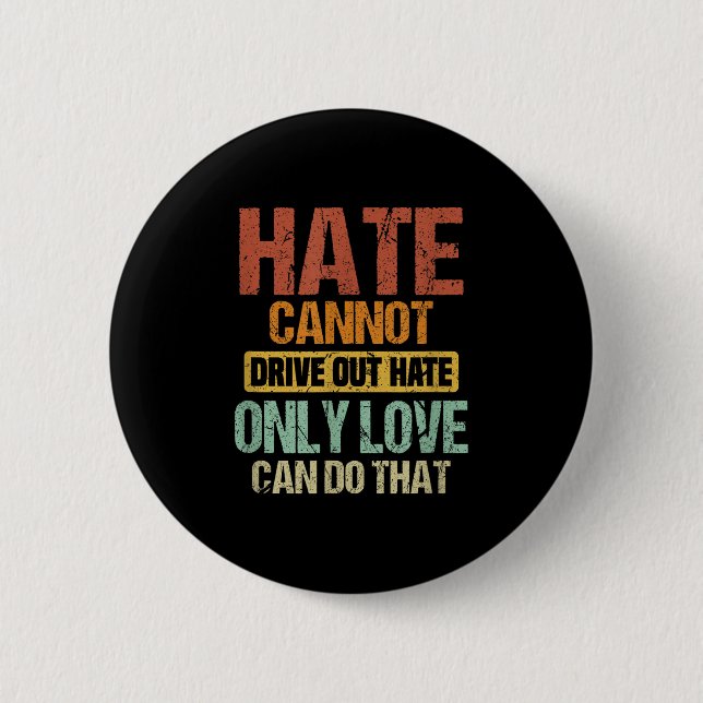 Hate Cannot Drive Out Hate Only Love Can Do That _ 2 Inch Round Button (Front)
