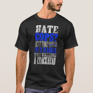 Hate Cops Call a Crackhead on back T-Shirt
