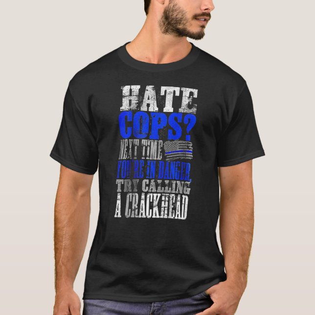 Hate Cops Call a Crackhead on back  T-Shirt (Front)