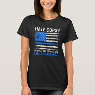 Hate Cops Call A Crackhead Police Law Enforcement  T-Shirt
