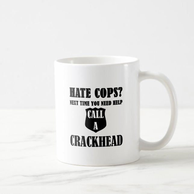 Hate Cops? Next Time You Need Help Call A Crackhea Coffee Mug (Right)