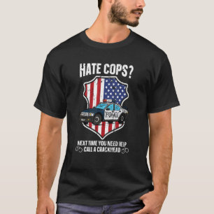Hate Cops Next Time You Need Help Call A Crackhead T-Shirt