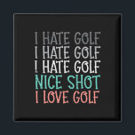 Hate Golf Nice Shot Love Golf Funny Golfing Golfer Magnet<br><div class="desc">Hate Golf Nice Shot Love Golf Funny Golfing Golfer Men Women</div>