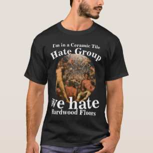 Hate Group we hate HardwoodFloors Ceramic Tile T-Shirt