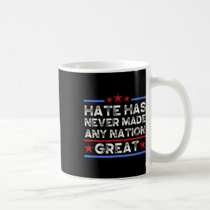 Hate Has Never Made Any Nation Great, Anti Trump,  Coffee Mug