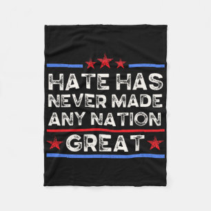 Hate Has Never Made Any Nation Great, Anti Trump,  Fleece Blanket