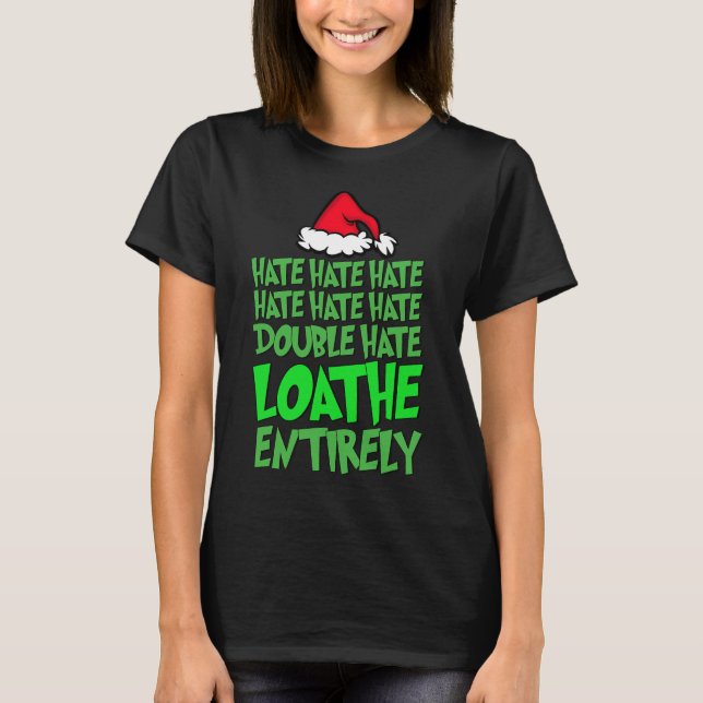 Hate Hate double hate loathe entirely Fun Christma T-Shirt (Front)