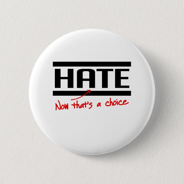 Hate is a choice 2 inch round button (Front)