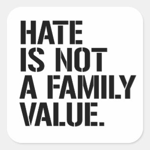 Hate is not a family value square sticker
