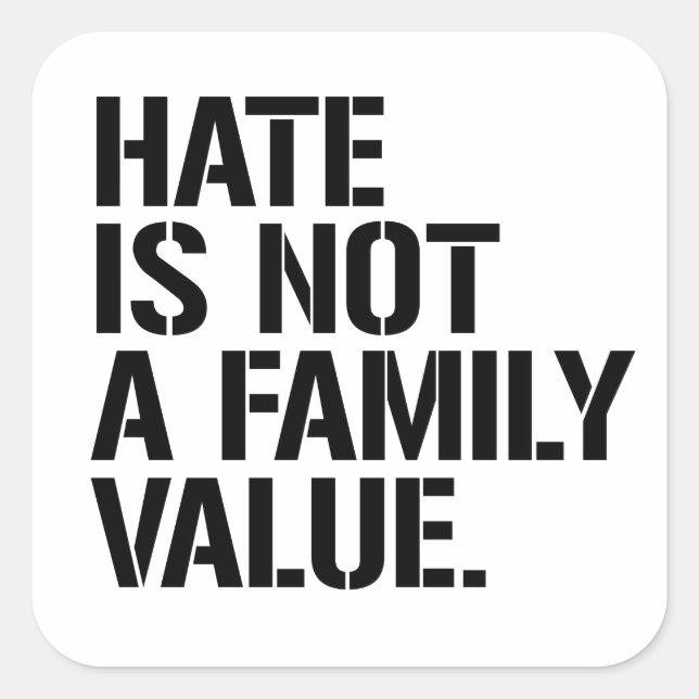 Hate is not a family value square sticker (Front)