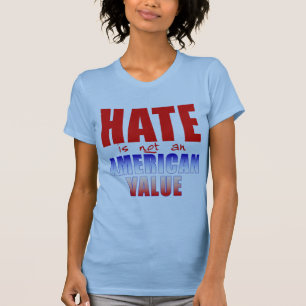 HATE is NOT an AMERICAN VALUE T-shirts