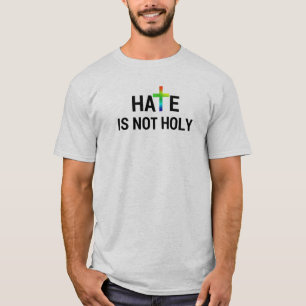 Hate is Not Holy T-Shirt
