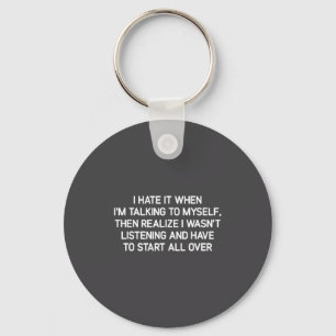 Hate It When I'm Talking To Myself, Funny, Jokes,  Keychain
