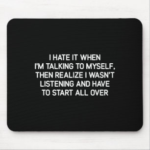 Hate It When I'm Talking To Myself, Funny, Jokes, Mouse Pad