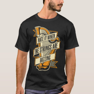 Hate It When The Strings Are Buzzing Pedal Harp Ha T-Shirt