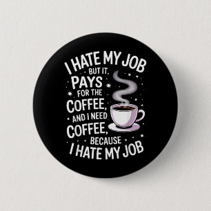 Hate Job But Pays For Coffee Funny Work Humour 2 Inch Round Button