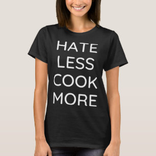 Hate Less Cook More Chef Cooking Home Cook Peace L T-Shirt
