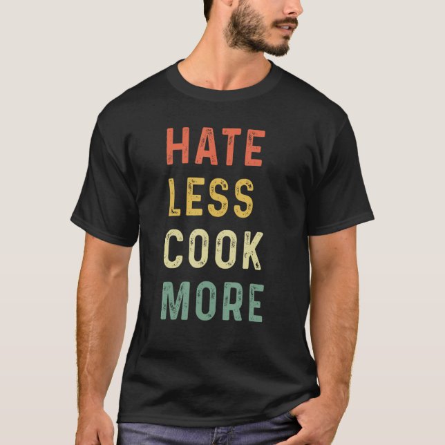 Hate Less Cook More Chef Cooking Home Cook Peace L T-Shirt (Front)