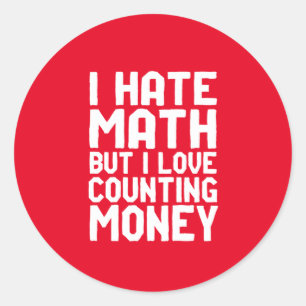 Hate Math But Love Counting Money Funny Get Rich Classic Round Sticker