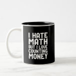 Hate Math But Love Counting Money Funny Get Rich Two-Tone Coffee Mug<br><div class="desc">I Hate Math But I Love Counting Money. Funny math pun design for those who love money and dream of being rich and becoming a millionaire. Cool and humourous quote merchandise for anyone who hates solving math problems. Perfect for math club member, math teacher or college students majoring in mathematics....</div>