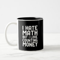 Hate Math But Love Counting Money Funny Get Rich