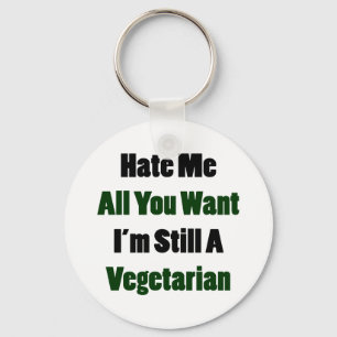 Hate Me All You Want I'm Still A Vegetarian Keychain