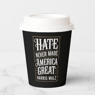 Hate Never Made America Great Kamala Harris Walz Paper Cups