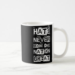 Hate Never Made Any Nation Great 1  Coffee Mug