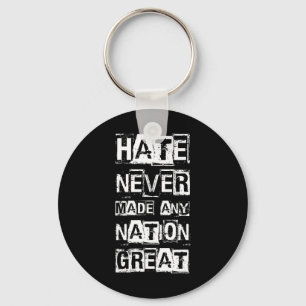 Hate Never Made Any Nation Great _1 Keychain