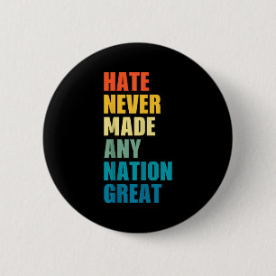 Hate Never Made Any Nation Great Anti-trump 2020 E 2 Inch Round Button